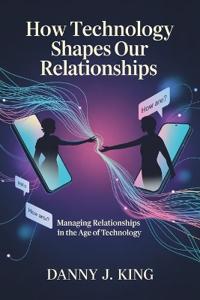 How Technology Shapes Our Relationships