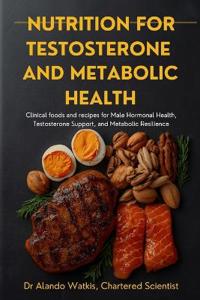 Watkis Csci, A: Nutrition for Testosterone and Metabolic Hea