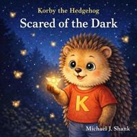 Korby the Hedgehog Scared of the Dark