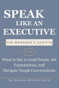 Speak Like an Executive - The Manager's Scripts