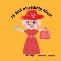 Merola, J: 75 And Incredibly Alive!
