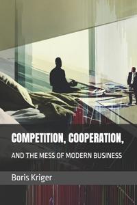 Competition, Cooperation, and the Mess of Modern Business
