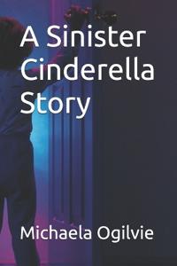 Ogilvie, M: Sinister Cinderella Story