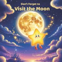 Don't Forget to Visit the Moon