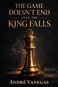 Vanegas, A: "The Game Doesn't End Until The King Falls"