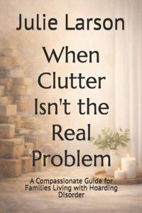 When Clutter Isn't the Real Problem