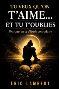 Tu veux qu'on t'aime... et tu t'oublies