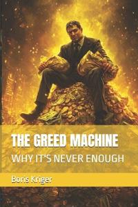 The Greed Machine