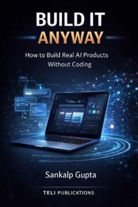 BUILD IT ANYWAY -- How to Build Real AI Products Without Coding