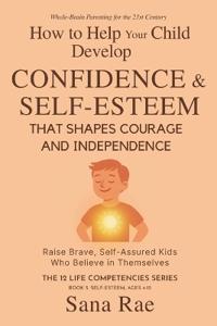 How to Help Your Child Develop Confidence & Self-Esteem That Shapes Courage and Independence