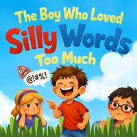 The Boy Who Loved Silly Words Too Much