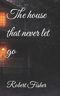 The house that never let go