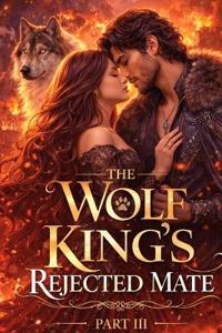 The Wolf King's Rejected Mate Part III