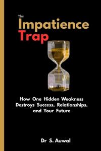 The Impatience Trap