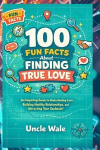 100 Fun Facts About Finding True Love
