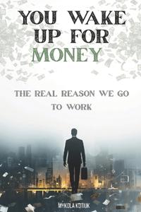 You Wake Up for Money