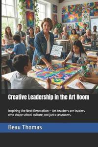 Creative Leadership in the Art Room