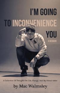 I'm Going To Inconvenience You