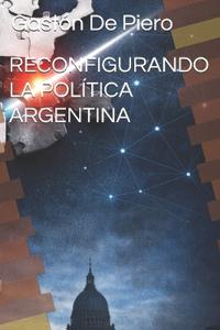 Reconfigurando La Política Argentina