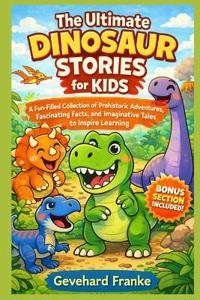 The Ultimate Dinosaur Stories for Kids