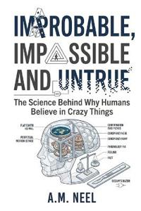 Improbable, Impossible and Untrue