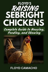 Camacho, F: Floyd's Raising Sebright Chickens