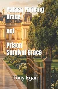 Palace Thriving Grace not Prison Survival Grace