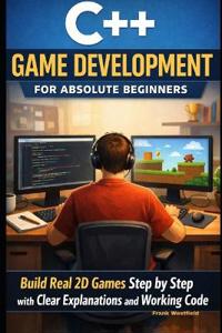 C++ Game Development for Absolute Beginners