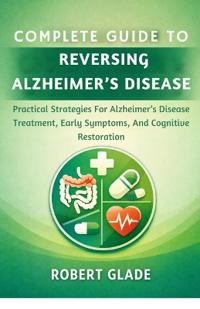 Complete Guide to Reversing Alzheimer's Disease
