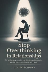Stop Overthinking in Relationships