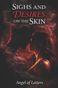 Sighes and Desires on the Skin