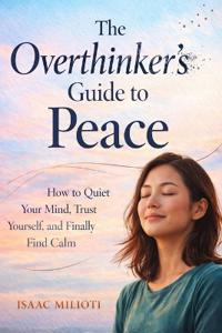 The Overthinker's Guide to Peace
