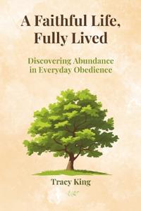 A Faithful Life, Fully Lived