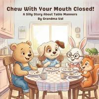 Chew With Your Mouth Closed!