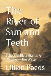 The River of Sun and Teeth
