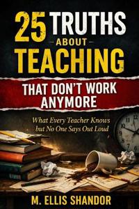 25 Truths About Teaching That Don't Work Anymore