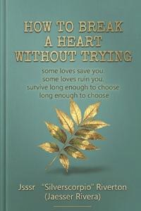 How to Break a Heart Without Trying