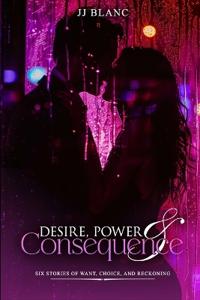 Desire, Power & Consequence