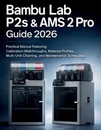 Bambu Lab P2s & Ams 2 Pro Guide 2026