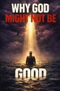 Why God Might Not Be Good