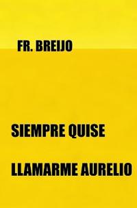 Siempre quise llamarme AURELIO