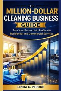 The Million-Dollar Cleaning Business Guide
