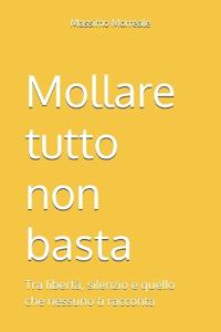 Mollare tutto non basta