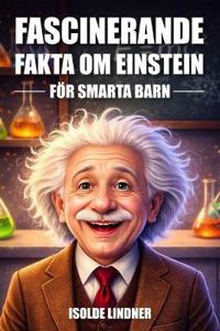 Fascinerande fakta om Albert Einstein för smarta barn
