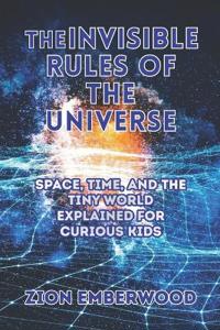 The Invisible Rules of the Universe