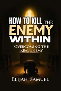 How to Kill the Enemy Within!