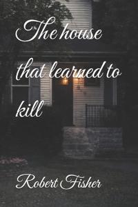 The house that learned to kill