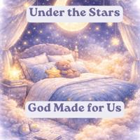 Under The Stars God Made for Us