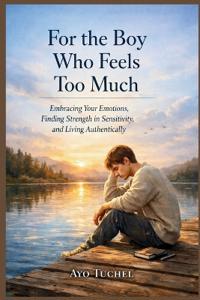 For the Boy Who Feels Too Much