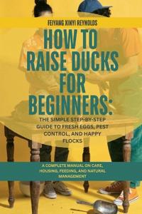 How to Raise Ducks for Beginners